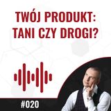 020 - Lepiej mieć tanie czy drogie produkty?