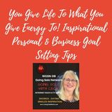 Cece Shatz, Doyenne of Relationships - You Give Life To What You Give Energy To!
