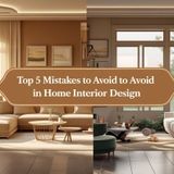 Top 5 Mistakes to Avoid in Home Interior Design