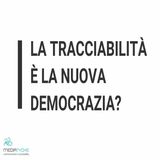 7- La tracciabilità è la nuova democrazia?