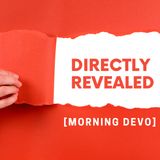 Directly Revealed [Morning Devo]