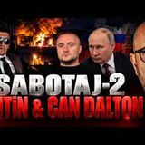 CAN DALTON & PUTİN SABOTAJ-2