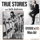 True Stories #381 - Man Air
