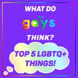 Pride Month FINALE - Our Top 5 LGBTQ+ Things