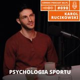 #90 Karol Rucikowski | Psychologia Sportu | Strach w Górach | Mental we wspinaczce i outdoorze