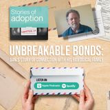 Ep.10 Unbreakable Bonds: Dan's Story of Connection with His Biological Family
