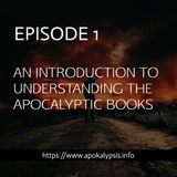 Introduction to Understanding the Apocalyptic Books - EPISODE 1