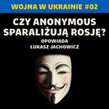 Cyberwojna: czy Anonymous mogą realnie zagrozić Rosji? Wojna w Ukrainie #02 | Łukasz Jachowicz
