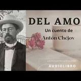 Del amor de Antón Chéjov. Audiolibro completo, voz humana real.