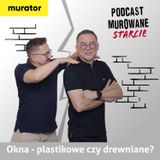 Okna - plastikowe czy drewniane? MUROWANE STARCIE