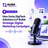 How Swiss DigiTech Solutions LLP Builds Strategic Digital Marketing Campaigns