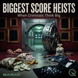 Biggest Score Heists - Crimes That Wrote the Script
