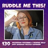 130. Mushroom Poisoning & Memphis Belle with Melissa Katherine