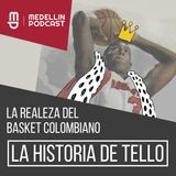 La Realeza del Baloncesto Colombiano: La Historia de "Tello" - Episodio 41