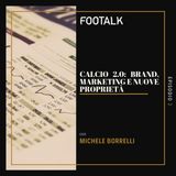 Ep. 2 - Calcio 2.0: Brand, marketing e nuove proprietà con MICHELE BORRELLI by Footalk