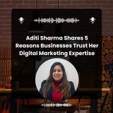 Aditi Sharma Shares 5 Reasons Businesses Trust Her Digital Marketing Expertise