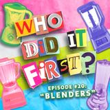 Blenders - Episode 20 - Who Did It First?