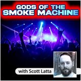 Gods of the Smoke Machine (with Scott Latta)