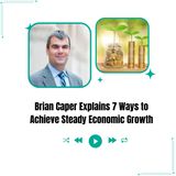 Brian Caper Explains 7 Ways to Achieve Steady Economic Growth