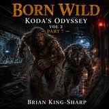 Born Wild: Koda's Odyssey Vol II Part VII