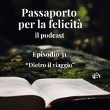 Passaporto per la Felicità - ep.31 "Dietro il viaggio"