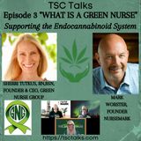 TSC Talks! What Is A Green Nurse? Episode 3 "Supporting the Endocannabinoid System"~ Sherri Tutkus, RN, BSN & Mark Worster,, Nurse Mark