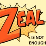 Zeal is not Enough - Ep. 10 Season #2