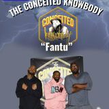 The Conceited Knowbody EP 146 "Fantu"