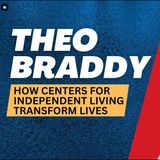 S1E2 How Centers for Independent Living Transform Lives with Theo Braddy _ Stronger Together_01