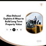 Alaa Daloussi Explains 6 Ways to Build Long Term Property Value