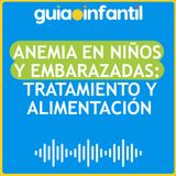 Anemia en niños y embarazadas: tratamiento y alimentación