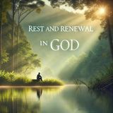 Rest and Renewal in God