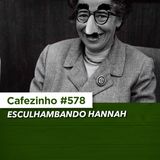 Cafezinho 578 - Esculhambando Hannah