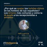 Por qué se quejan los turistas chinos y cómo la IA puede ayudar a los recepcionistas - Inteligencia Hotelera Episodio 2