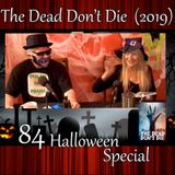 WTF 84 Halloween Special: "The Dead Don't Die" (2019)