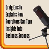 Craig Emslie Explains How Recruiters Can Turn Insights into Business Success