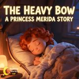 The Heavy Bow A Princess Merida Bedtime Story