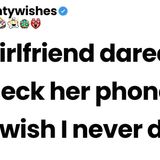My girlfriend dared me to check her phone_ but I wish I never did