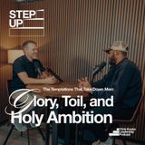 Glory, Toil, and Holy Ambition: The Temptations that Take down Men