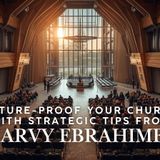 Future-Proof Your Church with Strategic Tips from Arvy Ebrahime