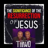 Jesus' Resurrection: It's Significance Unpacked!