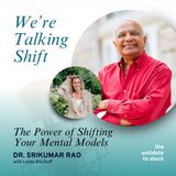 Ep. 94: The Power of Shifting Your Mental Models with Dr. Srikumar Rao
