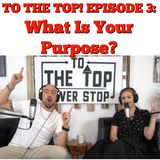 Finding your Purpose: To The Top! Episode 3
