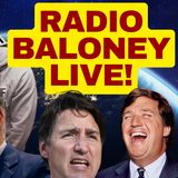 RADIO BALONEY LIVE!  Ben Shapiro Rap, Grok Vs Trudeau, Tucker In Canada