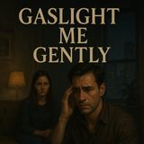 Gaslight Me Gently