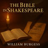 The Bible in Shakespeare — Discovering Scriptural Echoes in the Bard’s Works by William Burgess Part 1