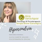 Hipocondría y patofobia - Terapia Breve Estratégica - Alicia García Aguiar, Psicoterapeuta Oficial