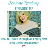 FR Ep #137 How To Thrive Through an Empty Nest with Denise Broadwater