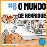[T1 #8] O Mundo de Henrique - História para Dormir