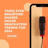 Tariq Syed Bradford Shares House Renovation Trends for 2024